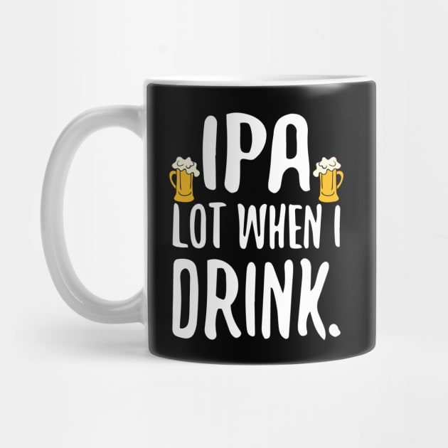 Funny IPA Lot When I Drink Craft Beer Drinker by theperfectpresents